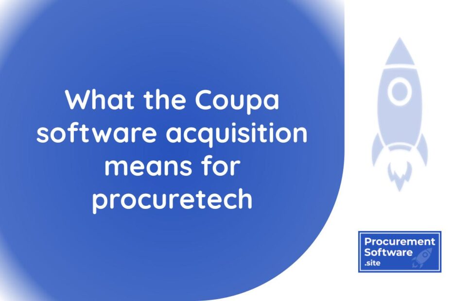 blog post about what the Coupa software acquisition means for procuretech